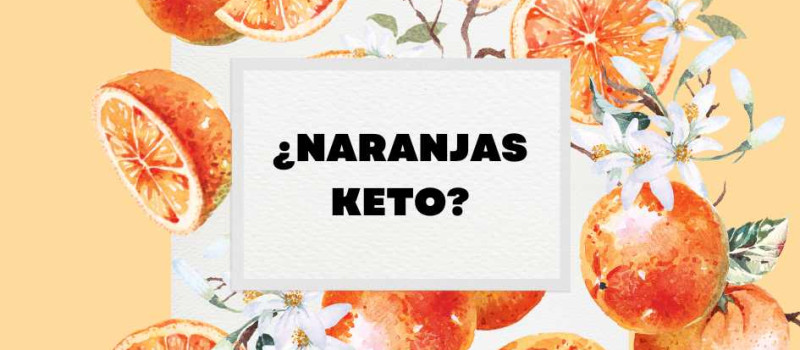 Las Naranjas y la Dieta Cetogénica o 'Keto'