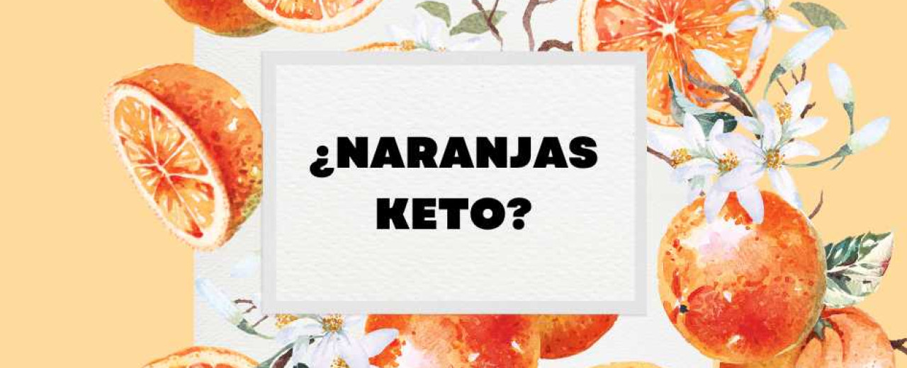 Las Naranjas y la Dieta Cetogénica o 'Keto'